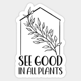 See Good In All Plants | Plant Lovers Sticker